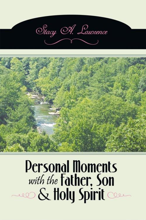 Cover of the book Personal Moments with the Father, Son & Holy Spirit by Stacy A. Lawrence, AuthorHouse