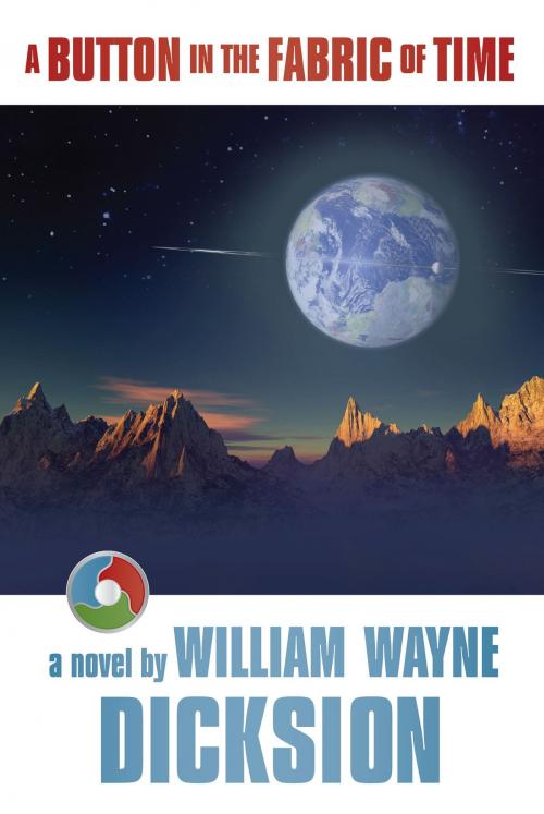Cover of the book A Button in the Fabric of Time by William Wayne Dicksion, William Wayne Dicksion