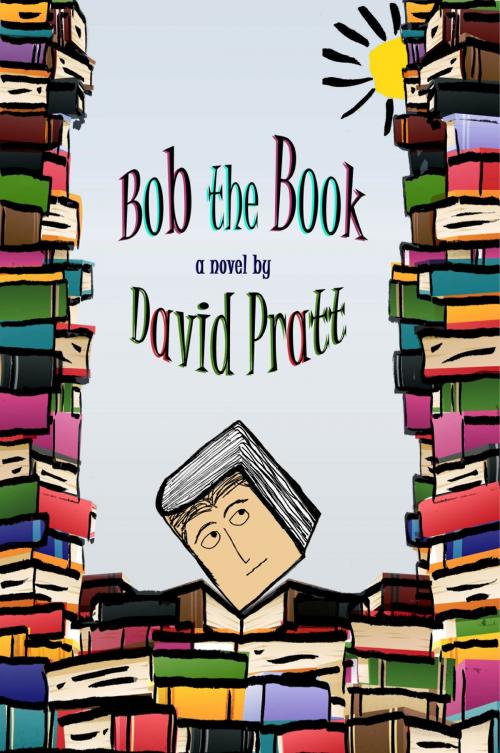 Cover of the book Bob the Book by David Pratt, Chelsea Station Editions