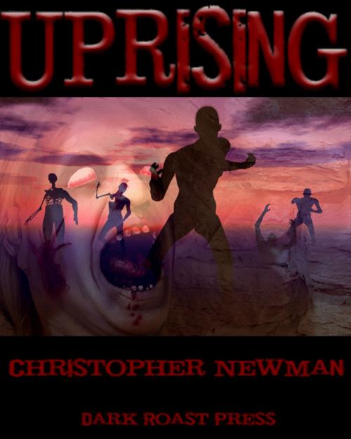Cover of the book Uprising by Christopher Newman, Dark Roast Press