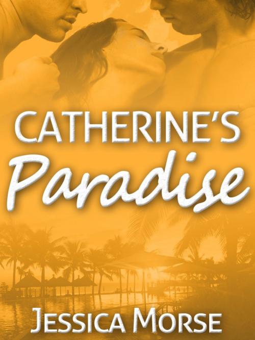 Cover of the book Catherine's Paradise (Erotic Romance Novella) by Jessica Morse, Jessica Morse