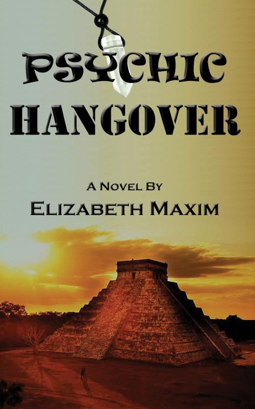 Cover of the book Psychic Hangover by Elizabeth Maxim, Elizabeth Maxim