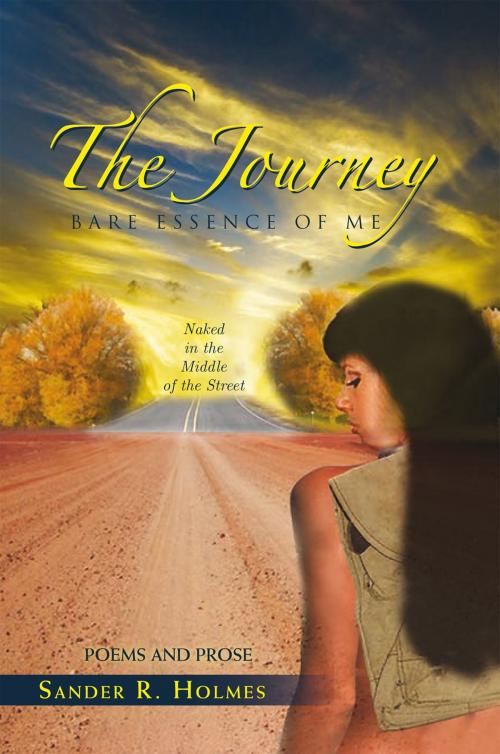 Cover of the book The Journey: Bare Essence of Me by Sander R. Holmes, Xlibris US