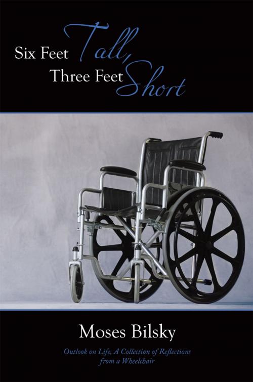 Cover of the book Six Feet Tall, Three Feet Short by Moses Bilsky, AuthorHouse