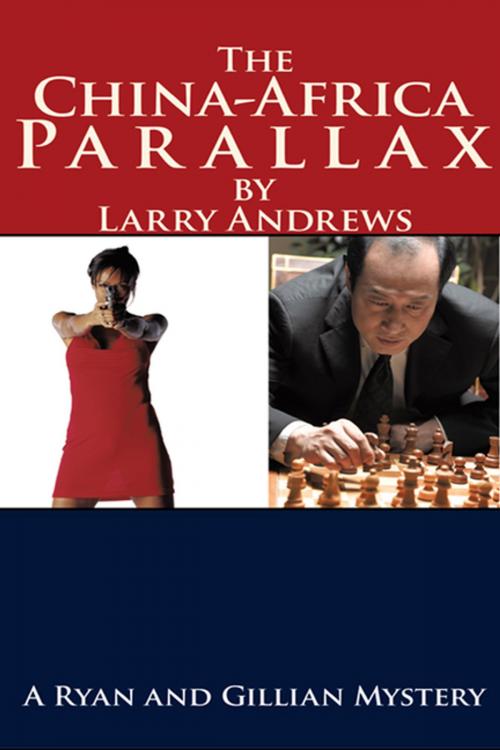 Cover of the book The China-Africa Parallax by Larry Andrews, AuthorHouse