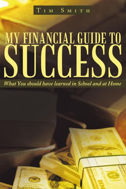 Cover of the book My Financial Guide to Success by Tim Smith, AuthorHouse