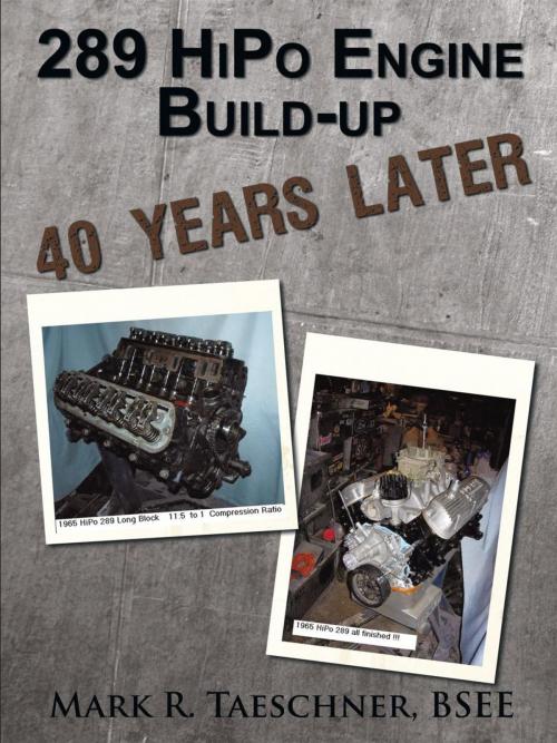 Cover of the book 289 Hipo Engine Build-Up 40 Years Later by Mark R. Taeschner BSEE, AuthorHouse
