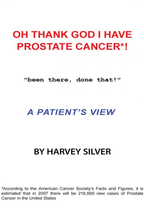 Cover of the book Oh, Thank God I Have Prostate Cancer! by Harvey Silver, AuthorHouse