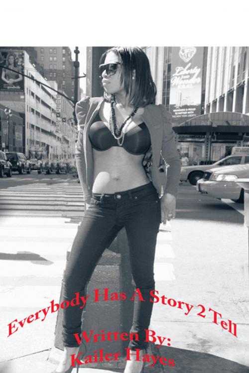 Cover of the book Everybody Has a Story 2 Tell by Kailer Hayes, AuthorHouse