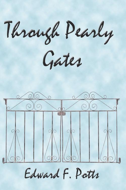 Cover of the book Through Pearly Gates by Edward F. Potts, AuthorHouse