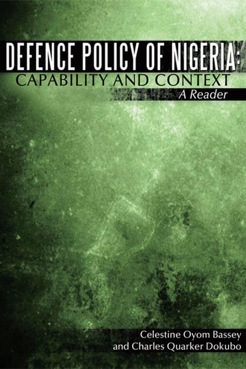 Cover of the book Defence Policy of Nigeria: Capability and Context by Charles Quarker Dokubo, Celestine Oyom Bassey, AuthorHouse