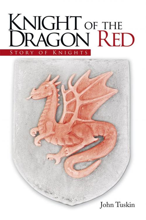 Cover of the book Knight of the Dragon Red by John Tuskin, AuthorHouse UK