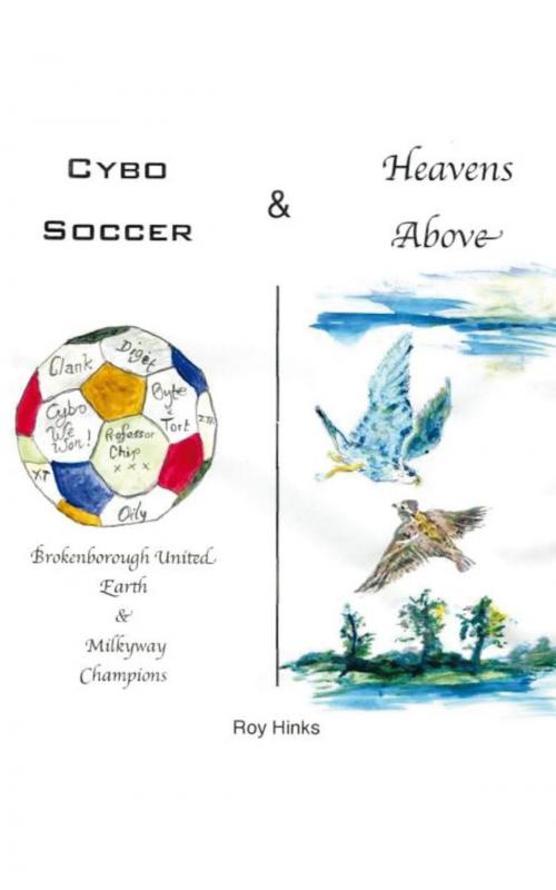 Cover of the book Cybo Soccer & Heavens Above by Roy Hinks, AuthorHouse UK