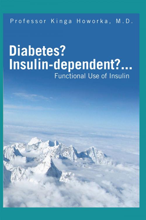 Cover of the book Diabetes? Insulin-Dependent?... by Professor Kinga Howorka M.D., Xlibris US