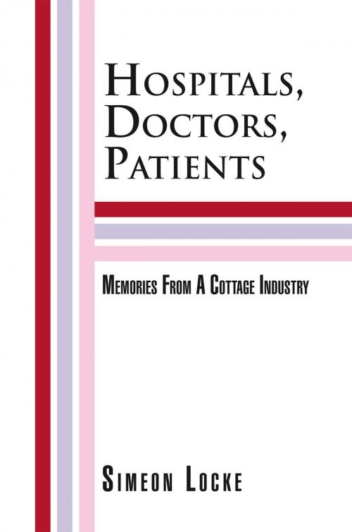 Cover of the book Hospitals, Doctors, Patients by Simeon Locke, Xlibris US