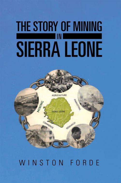 Cover of the book The Story of Mining in Sierra Leone by Winston Forde, Xlibris UK