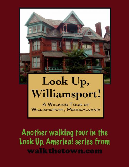 Cover of the book A Walking Tour of Williamsport, Pennsylvania by Doug Gelbert, Doug Gelbert