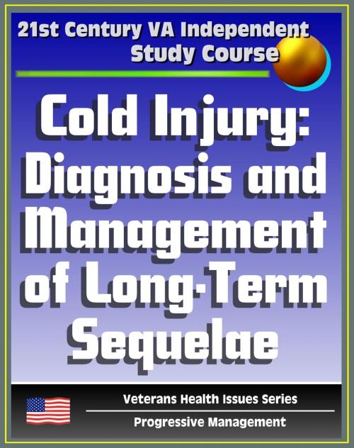 Cover of the book 21st Century VA Independent Study Course: Cold Injury: Diagnosis and Management of Long Term Sequelae, Frostbite (Veterans Health Issues Series) by Progressive Management, Progressive Management