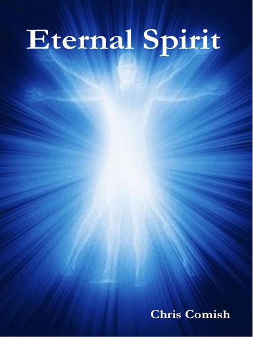 Cover of the book Eternal Spirit by Chris Comish, Chris Comish