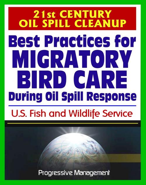 Cover of the book 21st Century Oil Spill Cleanup: Best Practices for Migratory Bird Care During Oil Spill Response by Progressive Management, Progressive Management