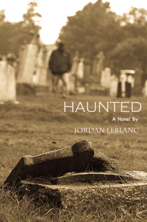 Cover of the book Haunted by Jordan LeBlanc, Jordan LeBlanc