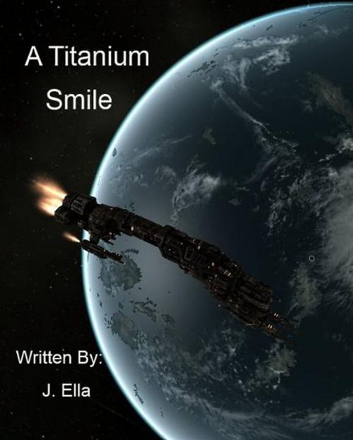 Cover of the book A Titanium Smile by J Ella, J Ella