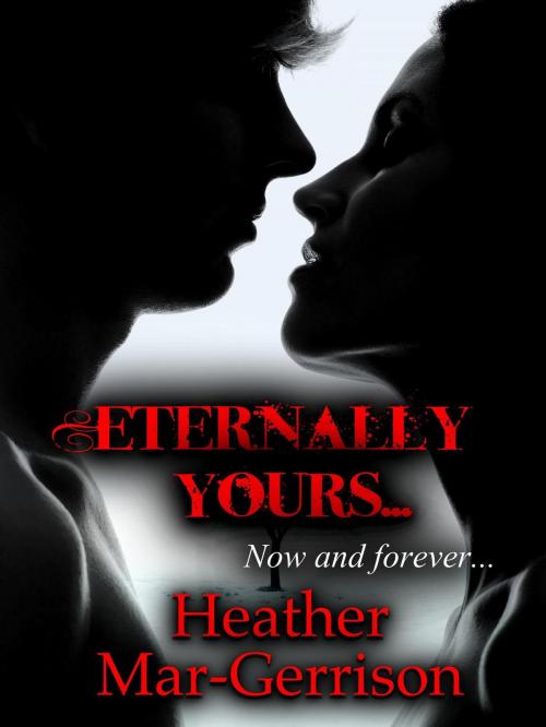 Cover of the book Eternally Yours by Heather Mar-Gerrison, Heather Mar-Gerrison