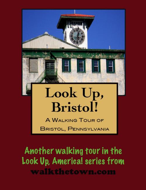 Cover of the book A Walking Tour of Bristol, Pennsylvania by Doug Gelbert, Doug Gelbert