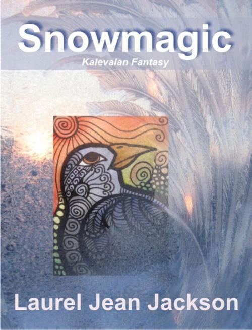 Cover of the book Snowmagic, Kalevalan Fantasy by Laurel Jean Jackson, Laurel Jean Jackson