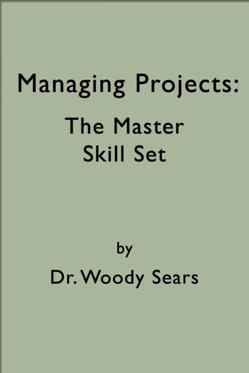 Cover of the book Managing Projects: The Master Skill Set by Woodrow Sears, Woodrow Sears