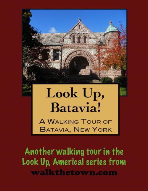 Cover of the book Look Up, Batavia! A Walking Tour of Batavia, New York by Doug Gelbert, Doug Gelbert