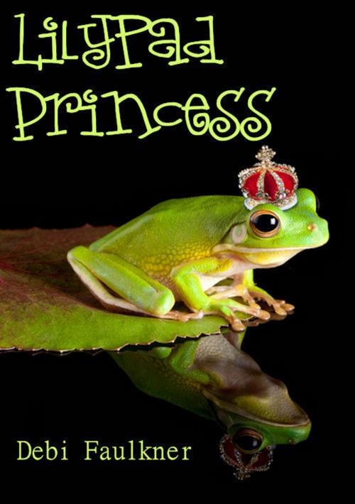Cover of the book LilyPad Princess by Debi Faulkner, Debi Faulkner