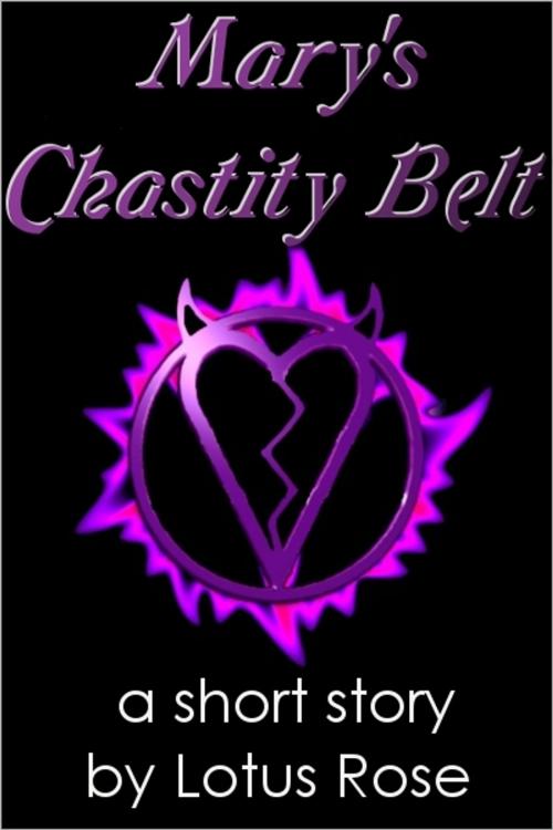Cover of the book Mary's Chastity Belt by Lotus Rose, Lotus Rose