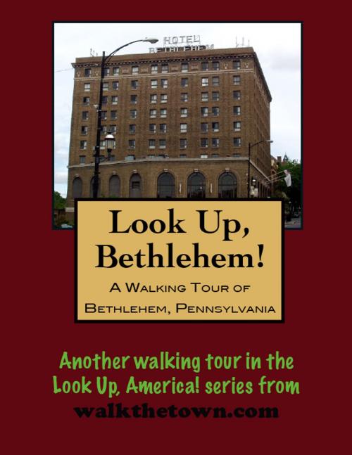 Cover of the book A Walking Tour of Bethlehem, Pennsylvania by Doug Gelbert, Doug Gelbert
