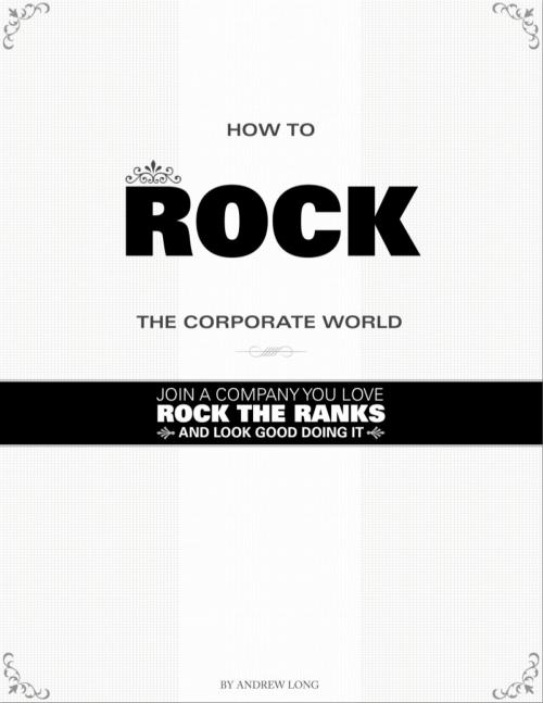 Cover of the book How To Rock the Corporate World: Join a Company You Love, Rock the Ranks, and Look Good Doing It by Andrew RL, Andrew RL