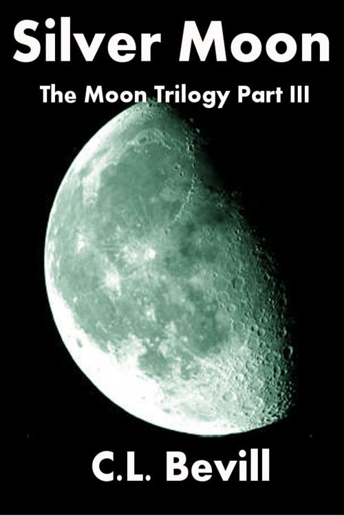 Cover of the book Silver Moon (Moon Trilogy Part III) by C.L. Bevill, C.L. Bevill