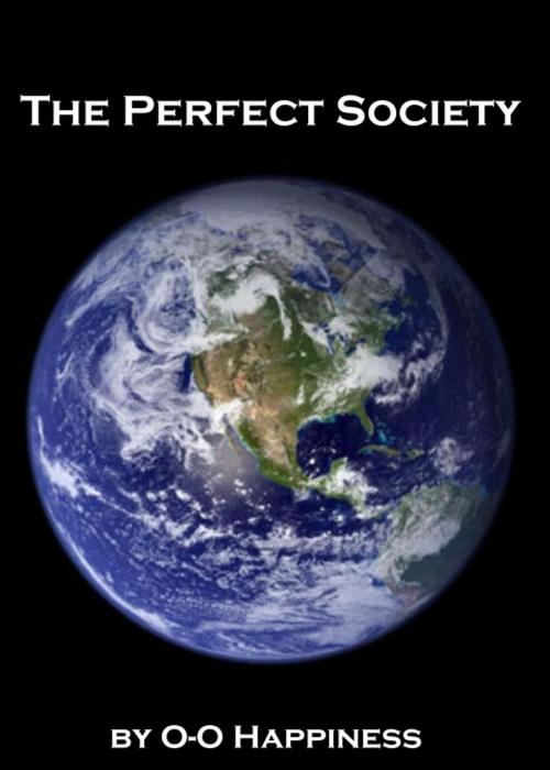 Cover of the book The Perfect Society by O-O Happiness, O-O Happiness