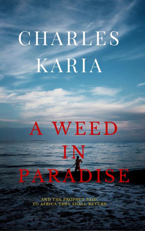 Cover of the book A Weed in Paradise by Charles Karia, Charles Karia