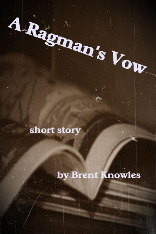 Cover of the book A Ragman's Vow by Brent Knowles, Brent Knowles