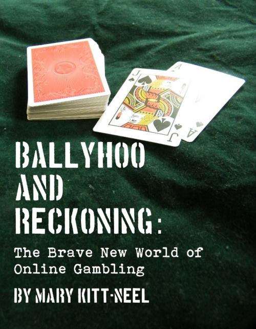 Cover of the book Ballyhoo and Reckoning: The Brave New World of Online Gambling by Mary Kitt-Neel, Mary Kitt-Neel