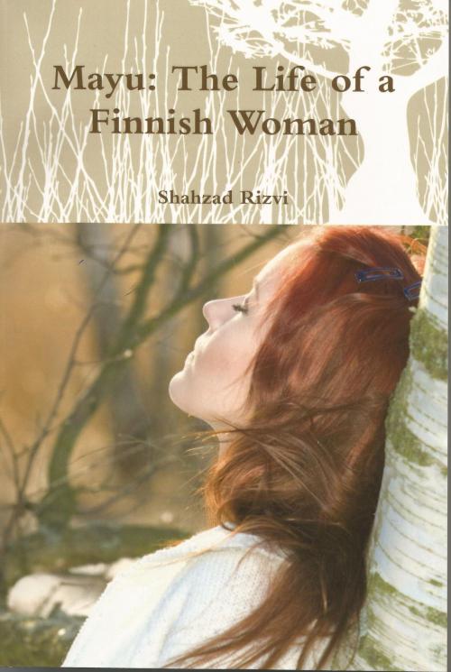 Cover of the book Mayu: The Life of a Finnish Woman by Shahzad Rizvi, Shahzad Rizvi