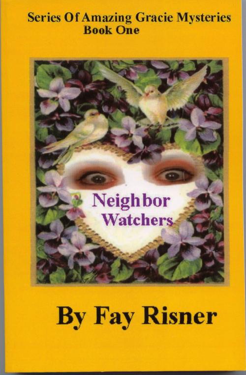 Cover of the book Neighbor Watchers-book 1 -Amazing Gracie Mystery Series by Fay Risner, Fay Risner