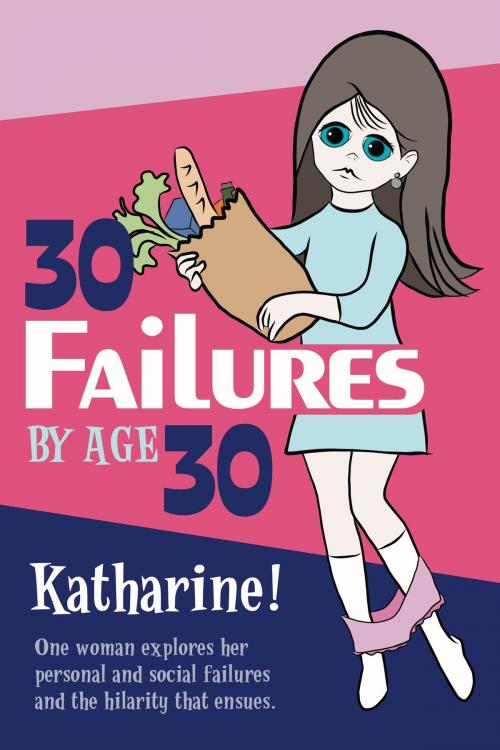 Cover of the book 30 Failures by Age 30 by Katharine Miller, Katharine Miller