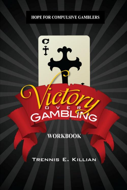 Cover of the book Victory over Gambling: Workbook by Trennis Killian, Trennis E. Killian