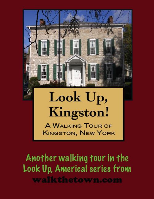 Cover of the book A Walking Tour of Kingston, New York by Doug Gelbert, Doug Gelbert