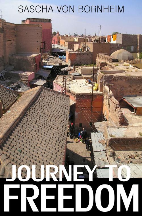 Cover of the book Journey to Freedom: Moroccan Stories by Sascha von Bornheim, Sascha von Bornheim