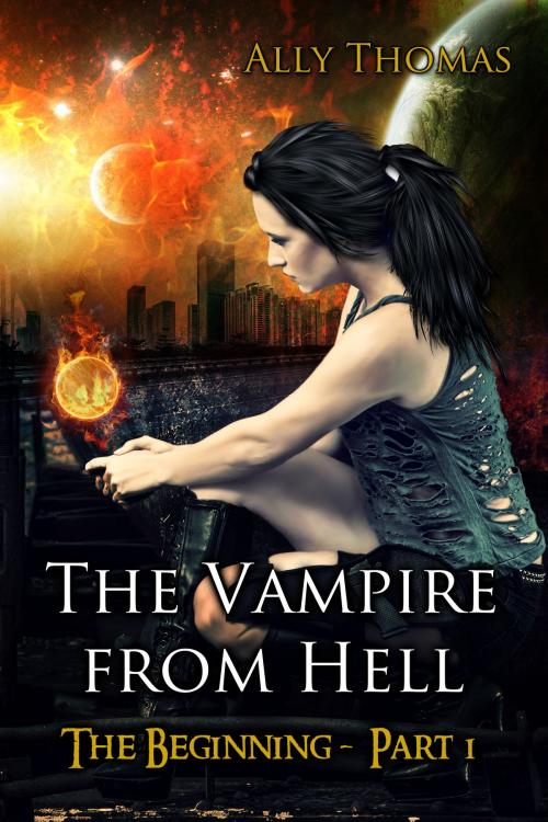 Cover of the book The Vampire from Hell: (Part 1) - The Beginning by Ally Thomas, Ally Thomas