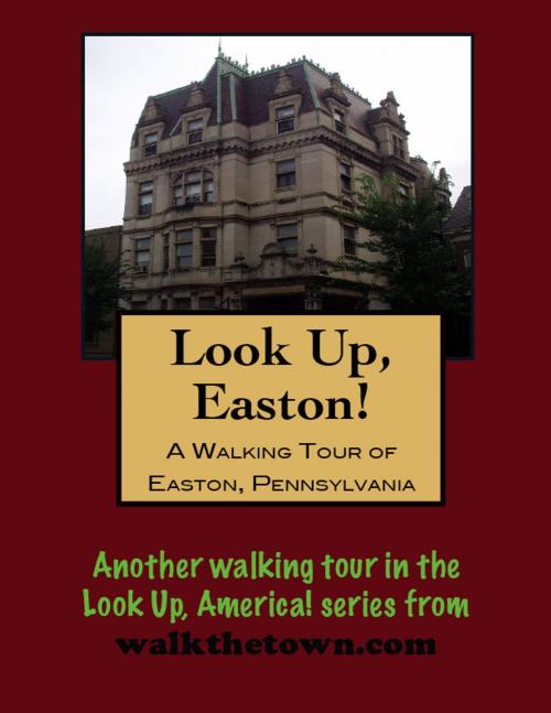 Cover of the book A Walking Tour of Easton, Pennsylvania by Doug Gelbert, Doug Gelbert