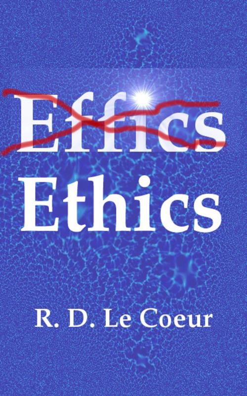 Cover of the book Ethics by RD Le Coeur, RD Le Coeur