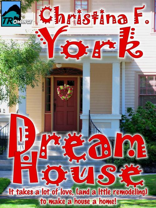 Cover of the book Dream House by Christina F. York, Tsunami Ridge Publishing
